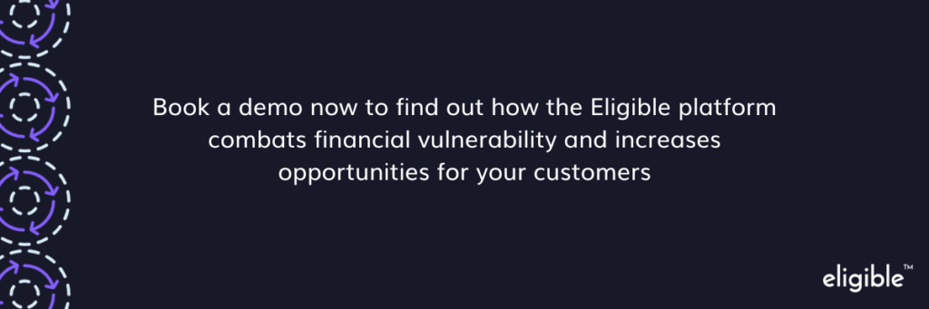 Eligible: How we combat financial Vulnerability and increase opportunities for customers.